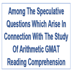 Among The Speculative Questions Which Arise In Connection With The Study Of Arithmetic GMAT Reading Comprehension